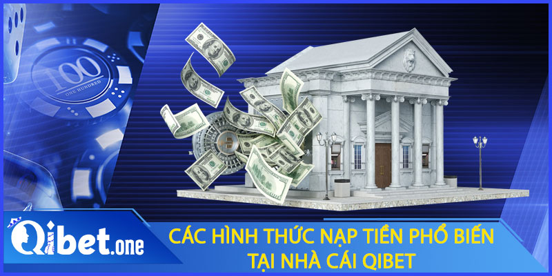 Các hình thức nạp tiền phổ biến tại nhà cái Qibet