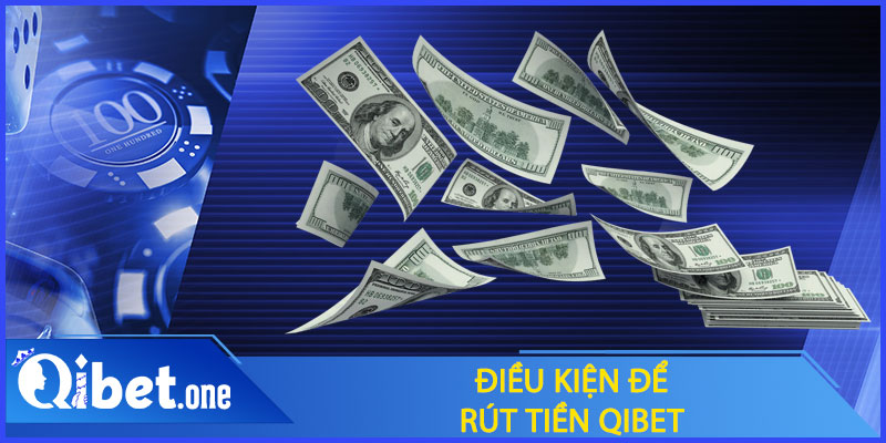 Điều kiện để rút tiền Qibet