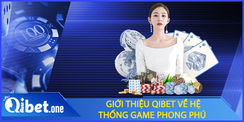 Giới thiệu Qibet về hệ thống game phong phú