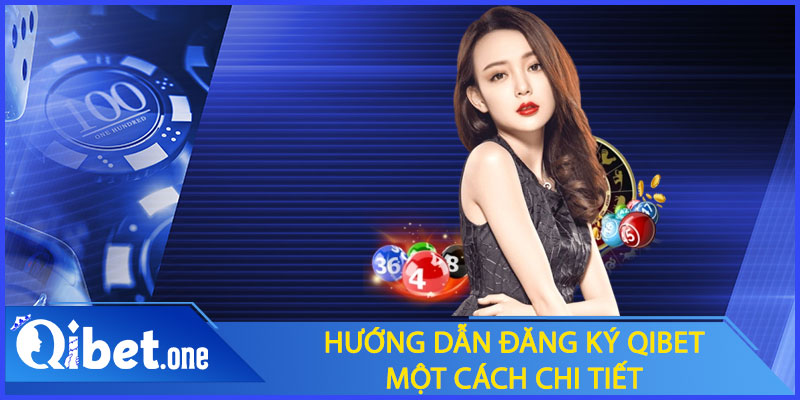 Hướng dẫn đăng ký Qibet chi tiết