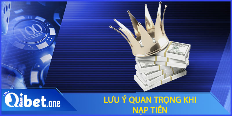 Lưu ý quan trọng khi nạp tiền