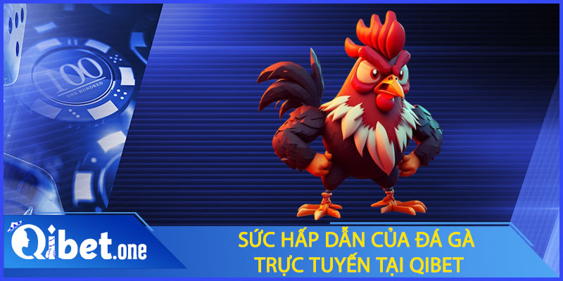 Sức hấp dẫn của đá gà trực tuyến tại Qibet
