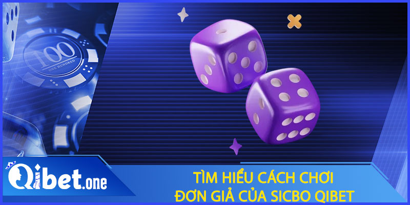 Tìm hiểu cách chơi đơn giản của Sicbo Qibet