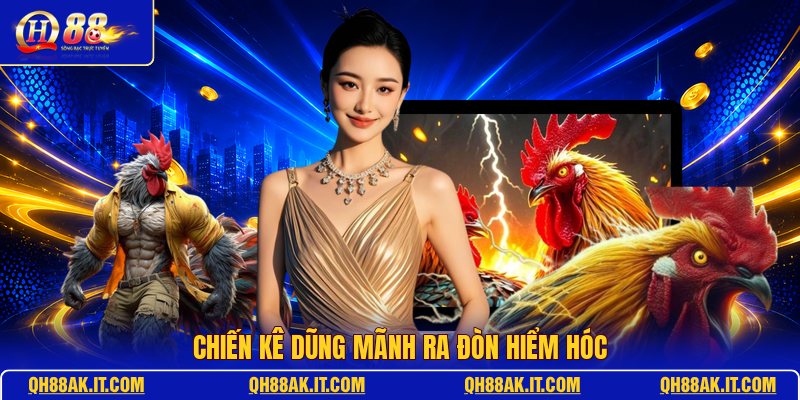 chien-ke-dung-manh-ra-don-hiem-hoc